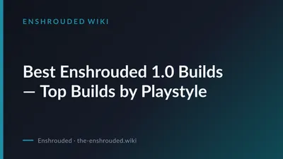 Best Enshrouded 1.0 Builds — Top Builds by Playstyle